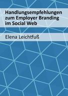 Elena Leichtfuß: Handlungsempfehlungen zum Employer Branding im Social Web 