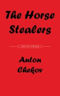 Anton Chekov: The Horse Stealers and Other Stories 
