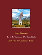 Harry Eilenstein: Tyr in der Unterwelt - Der Riesenkönig I 