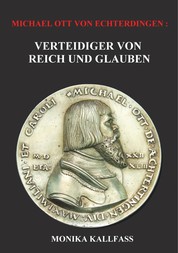 Michael Ott von Echterdingen - Verteidiger von Reich und Glauben - Biographischer Roman