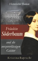 Kristina Ruprecht: Fräulein Söderbaum und die unzuverlässigen Geister 