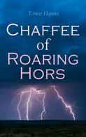Ernest Haycox: Chaffee of Roaring Horse 