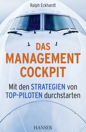 Das Management-Cockpit - Mit den Strategien von Top-Piloten durchstarten