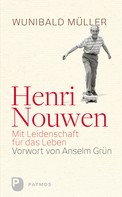 Dr. Wunihald Müller: Henri Nouwen - Mit Leidenschaft für das Leben 
