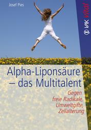Alpha-Liponsäure - das Multitalent - Gegen freie Radikale, Umweltgifte, Zellalterung