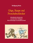 Wolfgang Wulz: Gôge, Raupe ond Froschabschlecker 