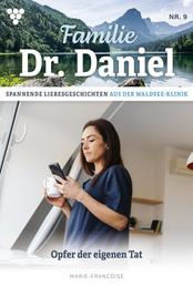 Familie Dr. Daniel 9 – Arztroman - Opfer der eigenen Tat