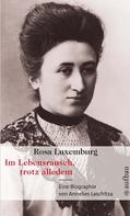 Annelies Laschitza: Rosa Luxemburg. Im Lebensrausch, trotz alledem ★★★