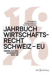 Jahrbuch Wirtschaftsrecht Schweiz – EU - Überblick und Kommentar 2019/2020