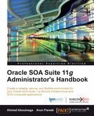 Ahmed Aboulnaga: Oracle SOA Suite 11g Administrator's Handbook 