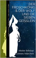 Jacob u. Wilhelm Grimm: Meine liebsten Grimms Märchen: Der Froschkönig & Der Wolf und die sieben Geißlein ★★★★