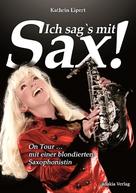 Kathrin Eipert: Ich sag's mit Sax! 