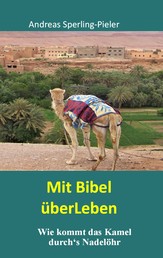 Mit Bibel überLeben - Wie kommt das Kamel durch's Nadelöhr