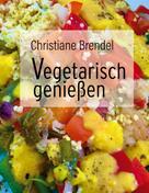 Christiane Brendel: Vegetarisch genießen 