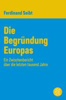 Prof. Dr. Dr. h.c. Ferdinand Seibt: Die Begründung Europas 