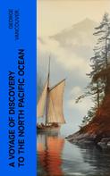 George Vancouver.: A Voyage of Discovery to the North Pacific Ocean 