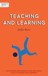 Independent Thinking on Teaching and Learning - Developing independence and resilience in all teachers and learners (Independent Thinking On... series)