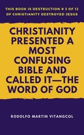 Rodolfo Martin Vitangcol: Christianity Presented a Most Confusing Bible and Called it—the Word of God 