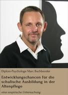 Diplom-Psychologe Marc Buchbender: Entwicklungschancen für die schulische Ausbildung in der Altenpflege 