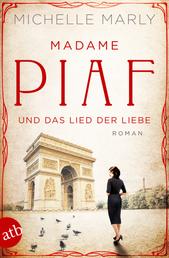 Madame Piaf und das Lied der Liebe - Roman