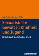 Anja Teubert: Sexualisierte Gewalt in Kindheit und Jugend 