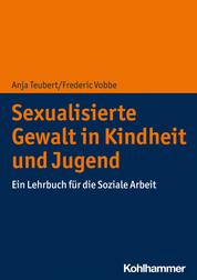 Sexualisierte Gewalt in Kindheit und Jugend - Ein Lehrbuch für die Soziale Arbeit