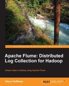Steve Hoffman: Apache Flume: Distributed Log Collection for Hadoop 