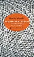 Manfred Schneider: Transparenztraum 