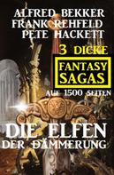 Frank Rehfeld: Die Elfen der Dämmerung: 3 dicke Fantasy Sagas auf 1500 Seiten ★★★★