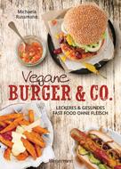 Michaela Russmann: Vegane Burger & Co - Die besten Rezepte für leckeres Fast Food ohne Fleisch - ★★★★