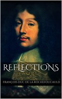 François Duc De La Rochefoucauld: Reflections 