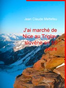 Jean Claude Mettefeu: J'ai marché de Nice au Triglav slovène en 90 jours 