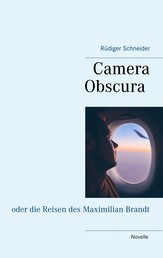 Camera Obscura - oder die Reisen des Maximilian Brandt