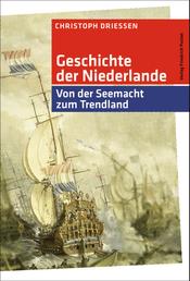 Geschichte der Niederlande - Von der Seemacht zum Trendland