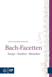 Bach-Facetten - Essays – Studien – Miszellen. Mit einem Geleitwort von Peter Wollny