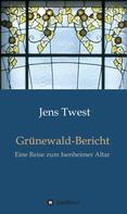 Jens Twest: Grünewald-Bericht 