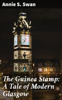 Annie S. Swan: The Guinea Stamp: A Tale of Modern Glasgow 