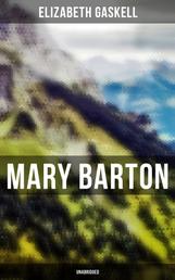 Mary Barton (Unabridged) - A Tale of Manchester Life, With Author's Biography