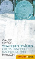 Walter Grond: Vom neuen Erzählen 