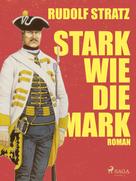 Rudolf Stratz: Stark wie die Mark 