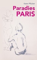 Karen Pflücker: Paradies Paris 