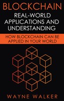 Wayne Walker: Blockchain: Real-World Applications And Understanding 