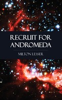 Milton Lesser: Recruit for Andromeda 