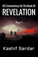 Kashif Sardar: KS Commentary On The Book Of Revelation 