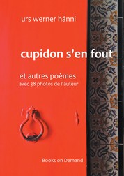 Cupidon s'en fout - et autres poèmes avec 38 photos de l'auteur