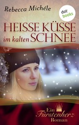 Heiße Küsse im kalten Schnee - Ein Fürstenherz-Roman - Band 6