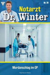 Mordanschlag im OP - Notarzt Dr. Winter 70 – Arztroman
