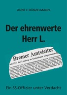 Anne E Dünzelmann: Der ehrenwerte Herr L. 