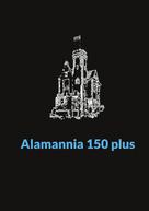 Jost Reischmann: Alamannia 150 plus 