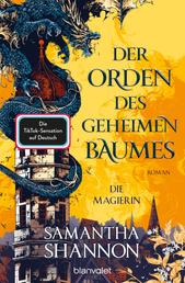 Der Orden des geheimen Baumes - Die Magierin - Roman - Starke Heldinnen treffen auf gefährliche Drachen – die TikTok-Sensation auf Deutsch!